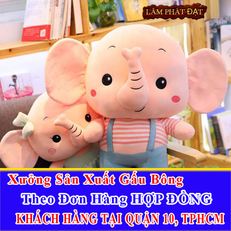 Xưởng Sản Xuất Gấu Bông Làm Đơn Hàng Hợp Đồng Tại Quận 10