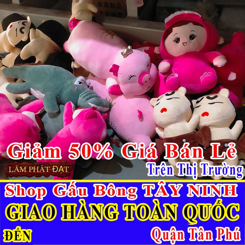 Shop Gấu Bông Bán Lẻ Giảm 50% FREESHIP Toàn Quốc Đến Quận Tân Phú