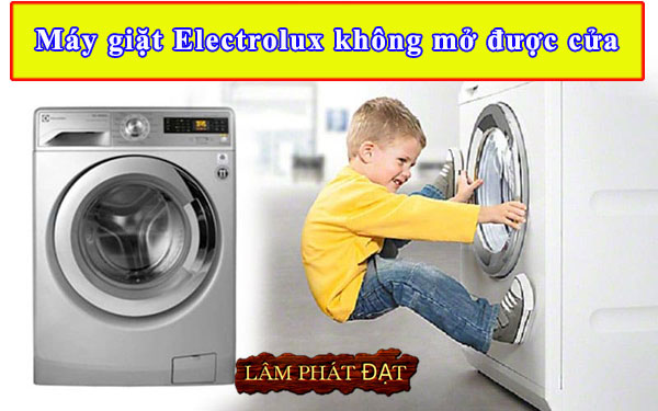 Cách Sửa Máy Giặt Electrolux Không Mở Được Cửa Đơn Giản Nhất