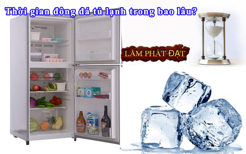 Thời gian đông đá của tủ lạnh là bao lâu?