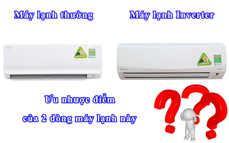 So sánh ưu nhược điểm của máy lạnh Inverter và máy lạnh thường
