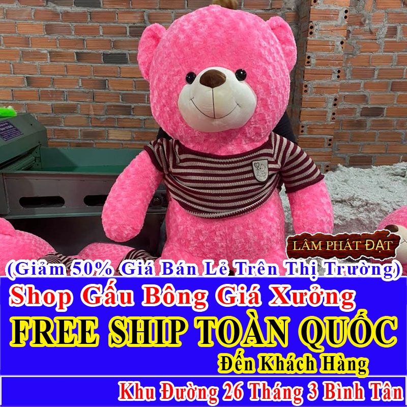 Shop Gấu Bông Giảm Giá 50% FREESHIP Toàn Quốc Đến Đường 26 Tháng 3 Bình Tân