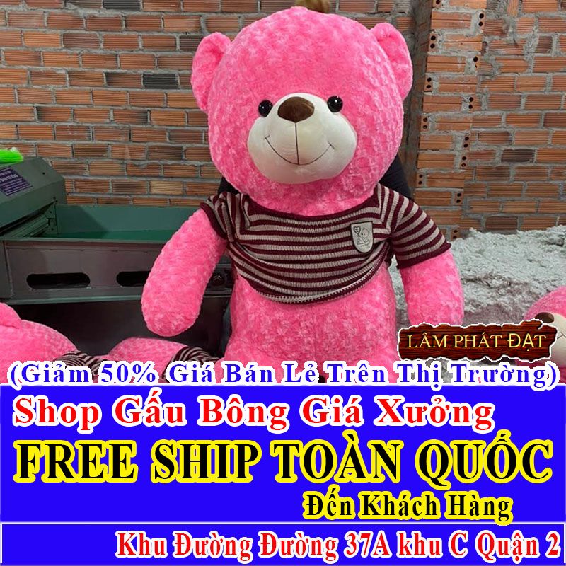 Shop Gấu Bông Giảm Giá 50% FREESHIP Toàn Quốc Đến Đường 37A khu C Q2