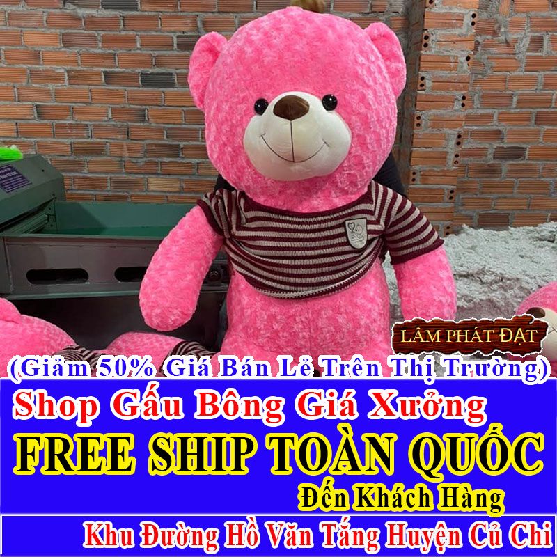Shop Gấu Bông Giảm Giá 50% FREESHIP Toàn Quốc Đến Đường Hồ Văn Tắng Huyện Củ Chi