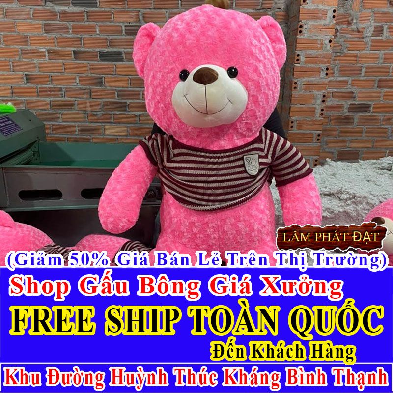 Shop Gấu Bông Giảm Giá 50% FREESHIP Toàn Quốc Đến Đường Huỳnh Thúc Kháng Bình Thạnh