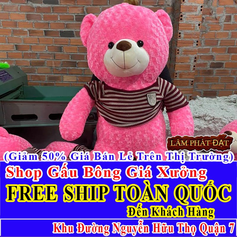 Shop Gấu Bông Giảm Giá 50% FREESHIP Toàn Quốc Đến Đường Nguyễn Hữu Thọ Q7