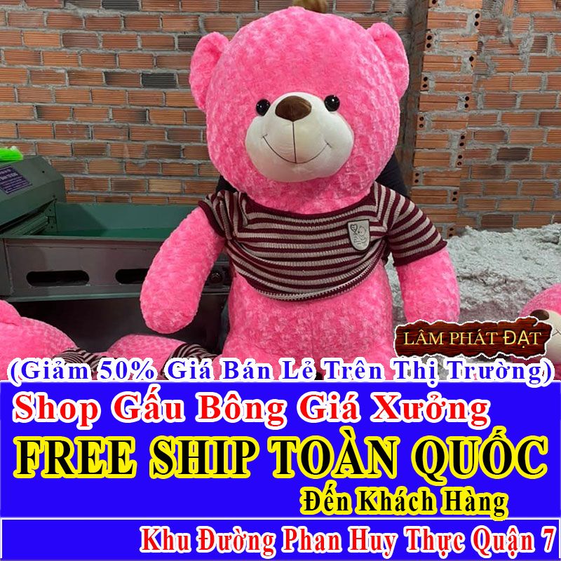 Shop Gấu Bông Giảm Giá 50% FREESHIP Toàn Quốc Đến Đường Phan Huy Thực Q7