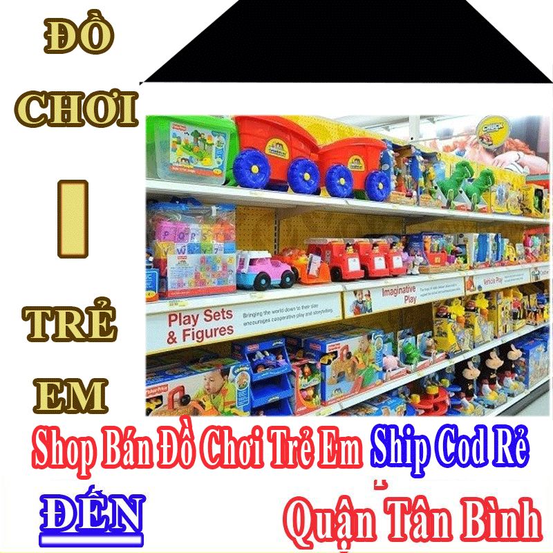 Shop Đồ Chơi Trẻ Em Quận Tân Bình Nhận Ship Cod Giá Rẻ