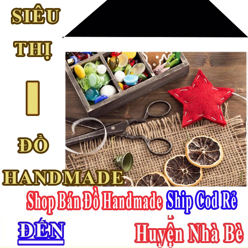 Shop Đồ Handmade Giá Rẻ Nhận Ship Cod Đến Huyện Nhà Bè