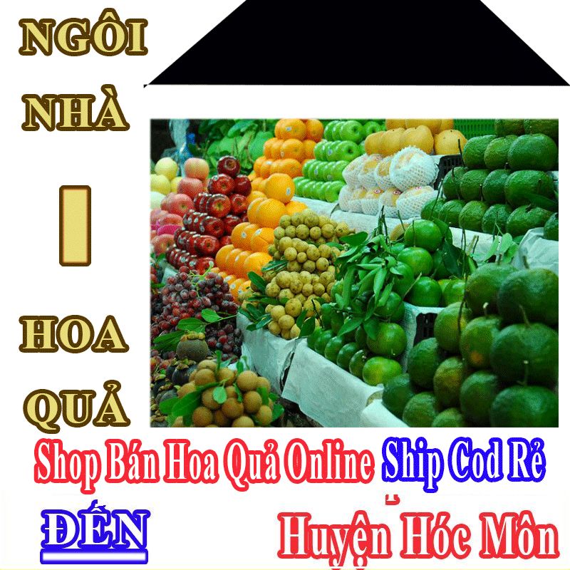 Shop Hoa Quả Online Giá Rẻ Nhận Ship Cod Đến Huyện Hóc Môn