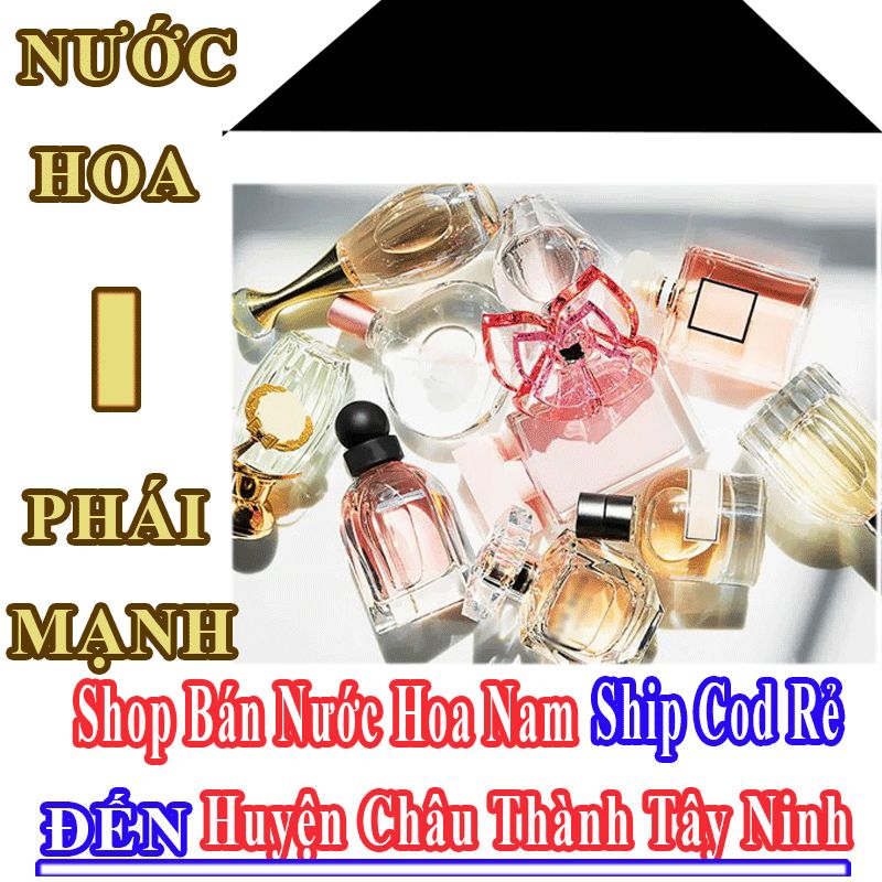 Shop Bán Nước Hoa Nam Online Giá Học Sinh Ship Cod Đến Huyện Châu Thành Tây Ninh