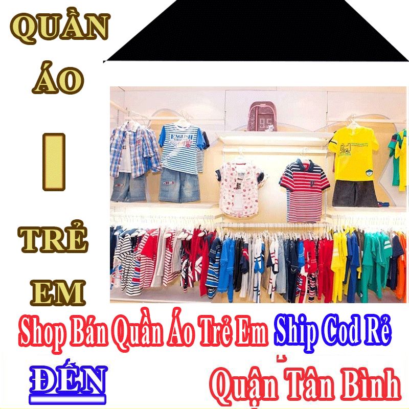 Shop Quần Áo Trẻ Em Quận Tân Bình Nhận Ship Cod Giá Rẻ