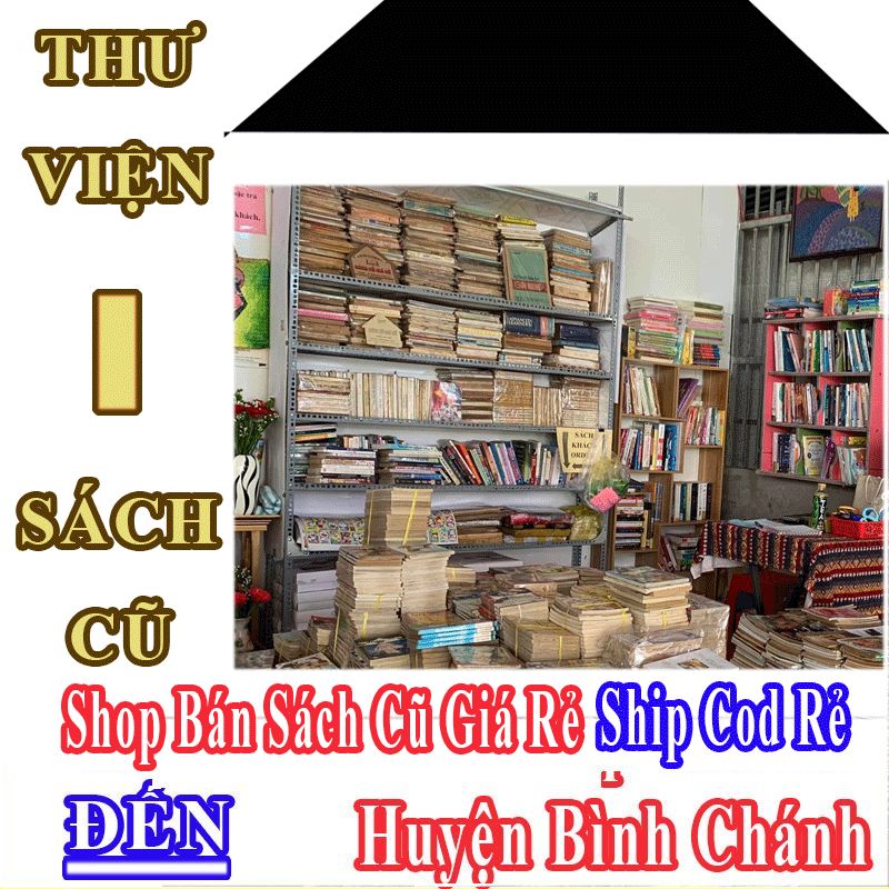 Shop Sách Cũ Giá Rẻ Nhận Ship Cod Đến Huyện Bình Chánh