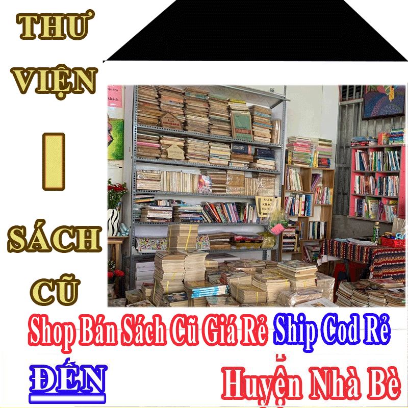 Shop Sách Cũ Giá Rẻ Nhận Ship Cod Đến Huyện Nhà Bè