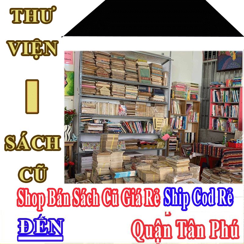 Shop Sách Cũ Giá Rẻ Nhận Ship Cod Đến Quận Tân Phú