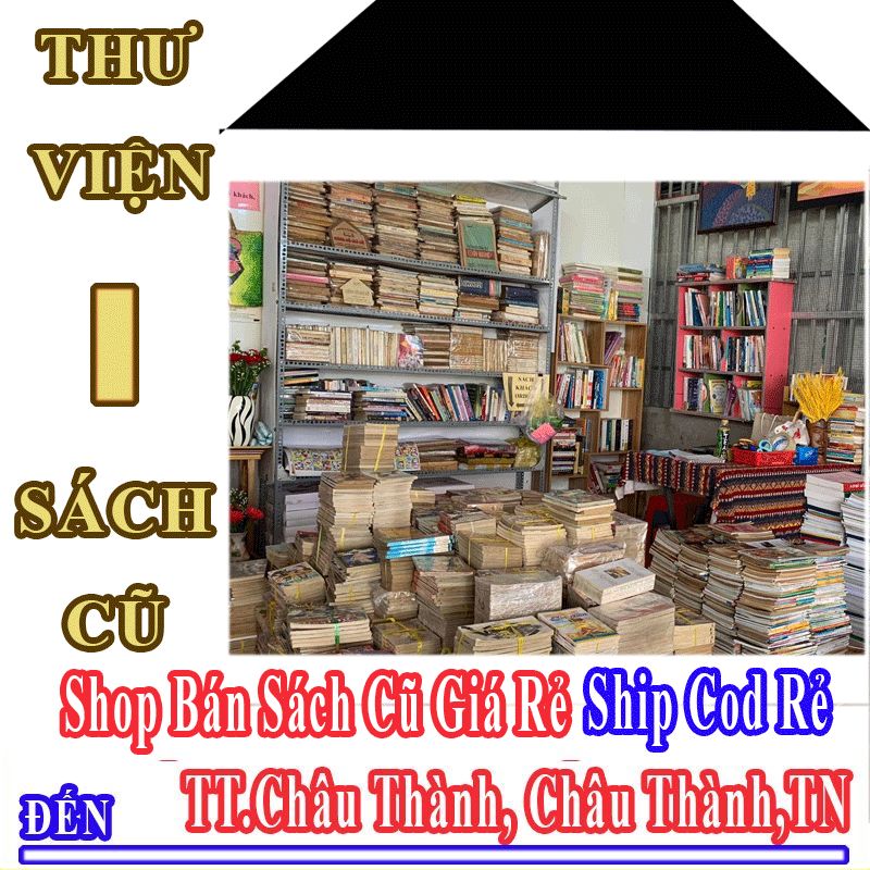 Shop Sách Cũ Giá Rẻ Nhận Ship Cod Đến Thị Trấn Châu Thành