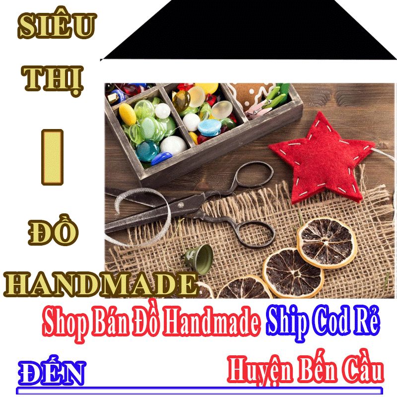 Shop Đồ Handmade Giá Rẻ Nhận Ship Cod Đến Huyện Bến Cầu
