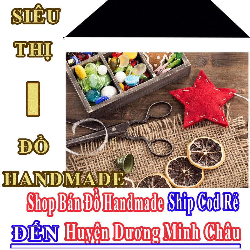 Shop Đồ Handmade Giá Rẻ Nhận Ship Cod Đến Huyện Dương Minh Châu