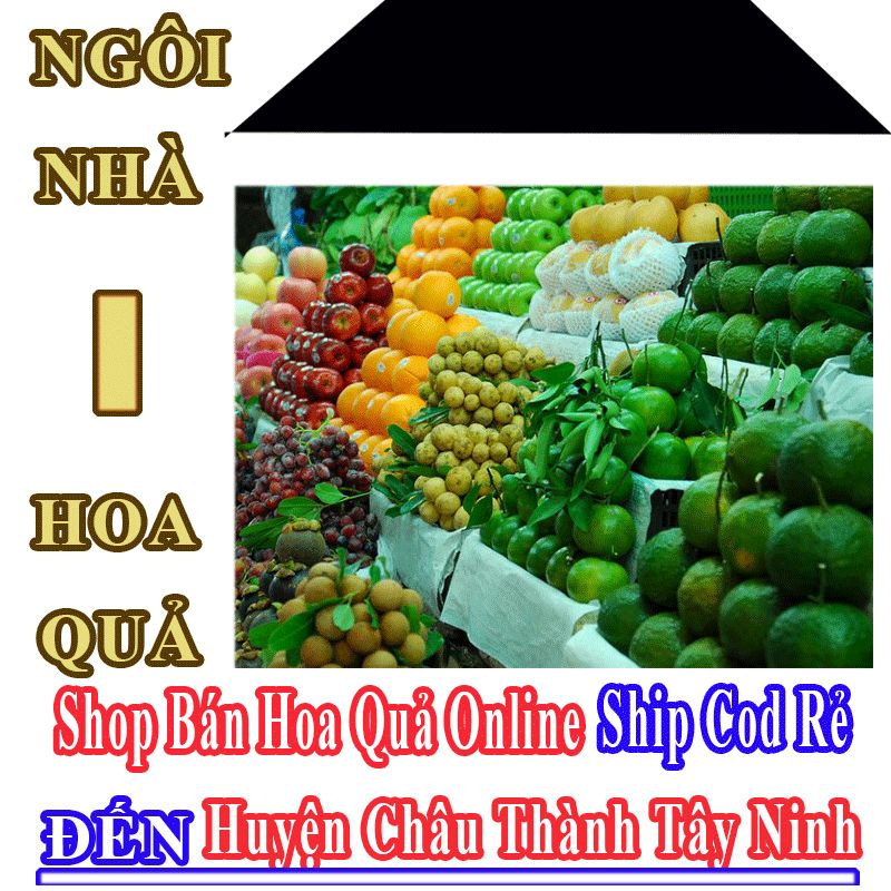 Shop Hoa Quả Online Giá Rẻ Nhận Ship Cod Đến Huyện Châu Thành Tây Ninh