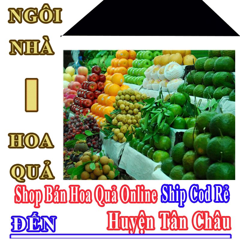 Shop Hoa Quả Online Giá Rẻ Nhận Ship Cod Đến Huyện Tân Châu