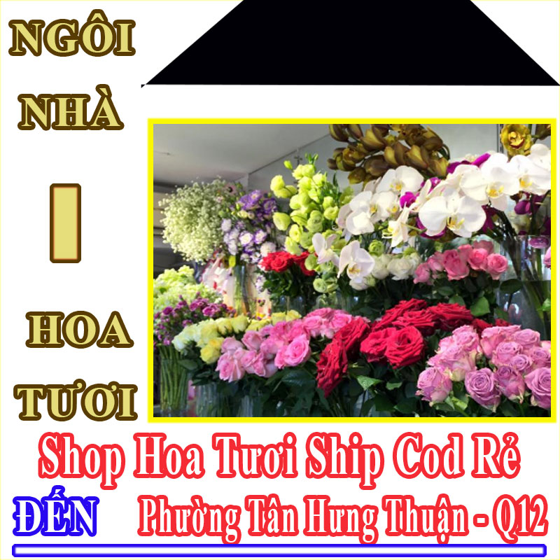 Shop Hoa Tươi Giá Rẻ Nhận Ship Cod Đến Phường Tân Hưng Thuận