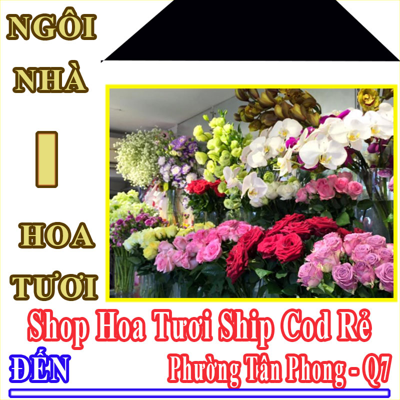 Shop Hoa Tươi Giá Rẻ Nhận Ship Cod Đến Phường Tân Phong