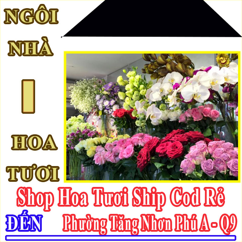 Shop Hoa Tươi Giá Rẻ Nhận Ship Cod Đến Phường Tăng Nhơn Phú A