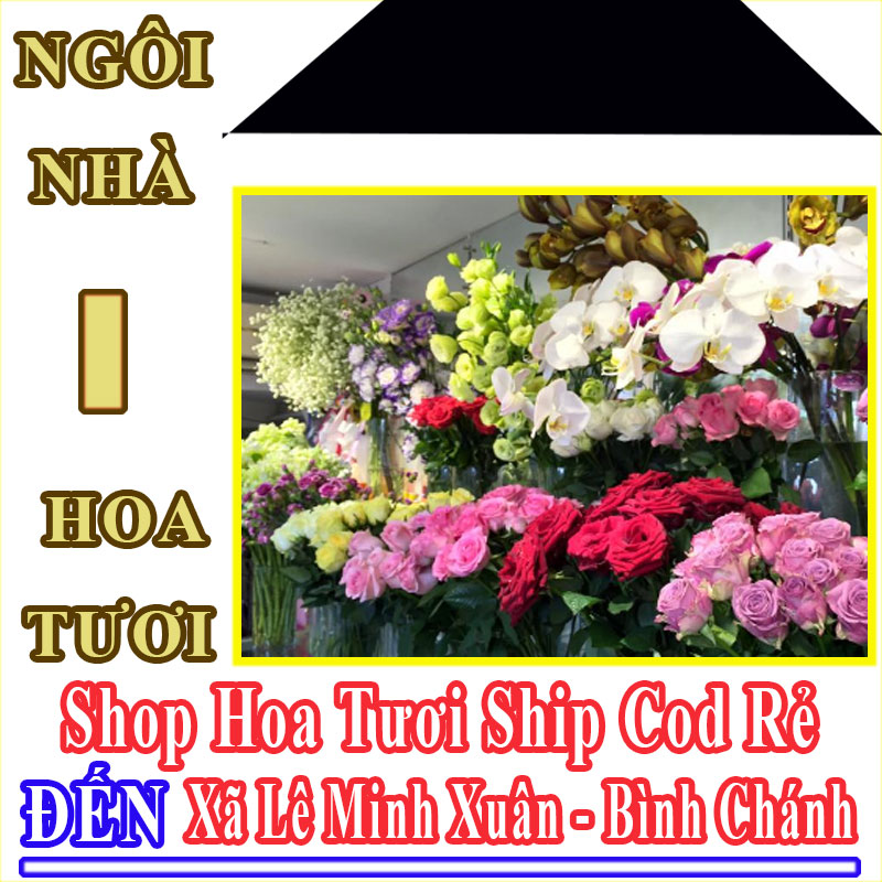 Shop Hoa Tươi Giá Rẻ Nhận Ship Cod Đến Xã Lê Minh Xuân