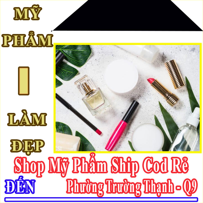 Shop Mỹ Phẩm Giá Rẻ Nhận Ship Cod Đến Phường Trường Thạnh