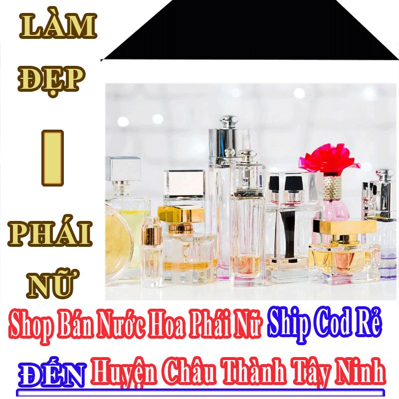 Shop Nước Hoa Nữ Huyện Châu Thành Tây Ninh Chuyên Bán Online Theo Order