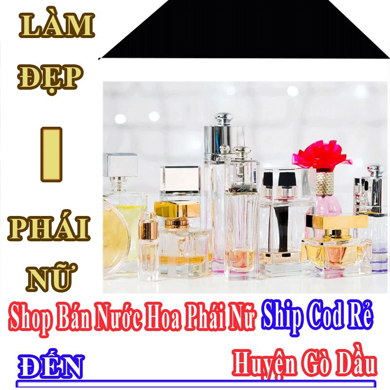 Shop Bán Nước Hoa Nữ Online Giá Rẻ Ship Cod Đến Huyện Gò Dầu