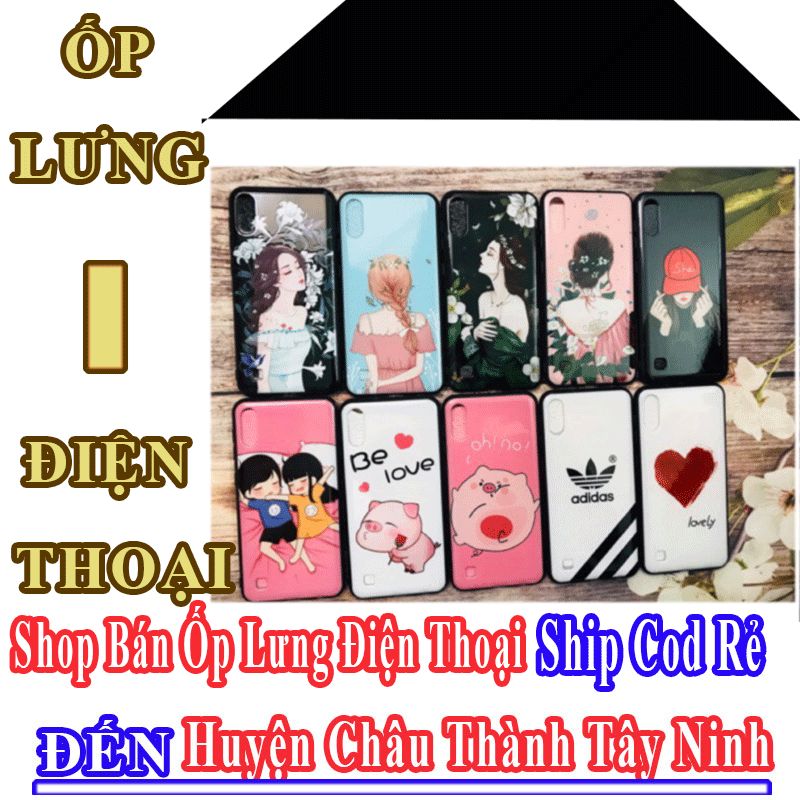 Shop Ốp Lưng Điện Thoại Giá Rẻ Nhận Ship Cod Đến Huyện Châu Thành Tây Ninh