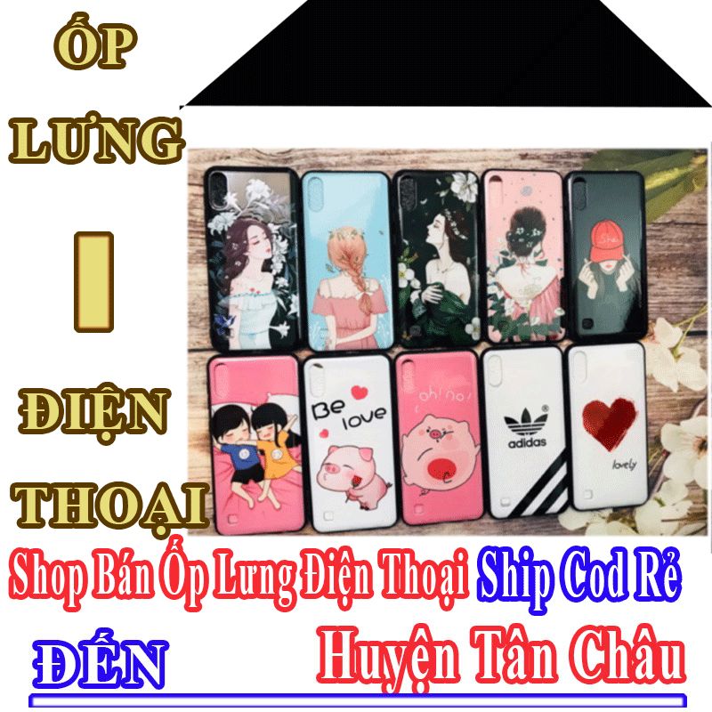 Shop Ốp Lưng Điện Thoại Giá Rẻ Nhận Ship Cod Đến Huyện Tân Châu