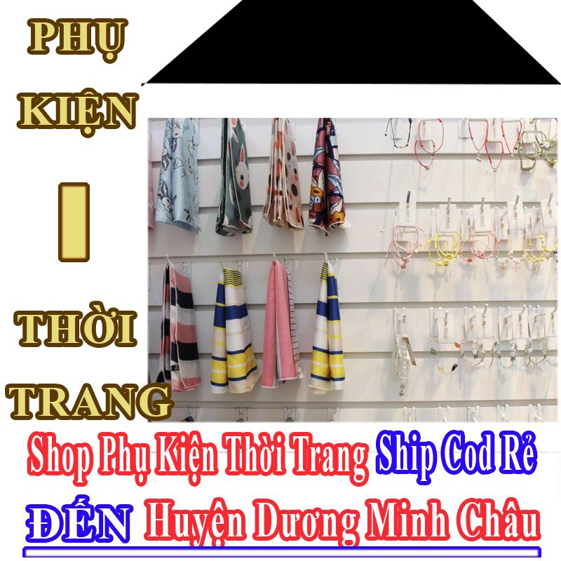 Shop Phụ Kiện Thời Trang Giá Rẻ Nhận Ship Cod Đến Huyện Dương Minh Châu