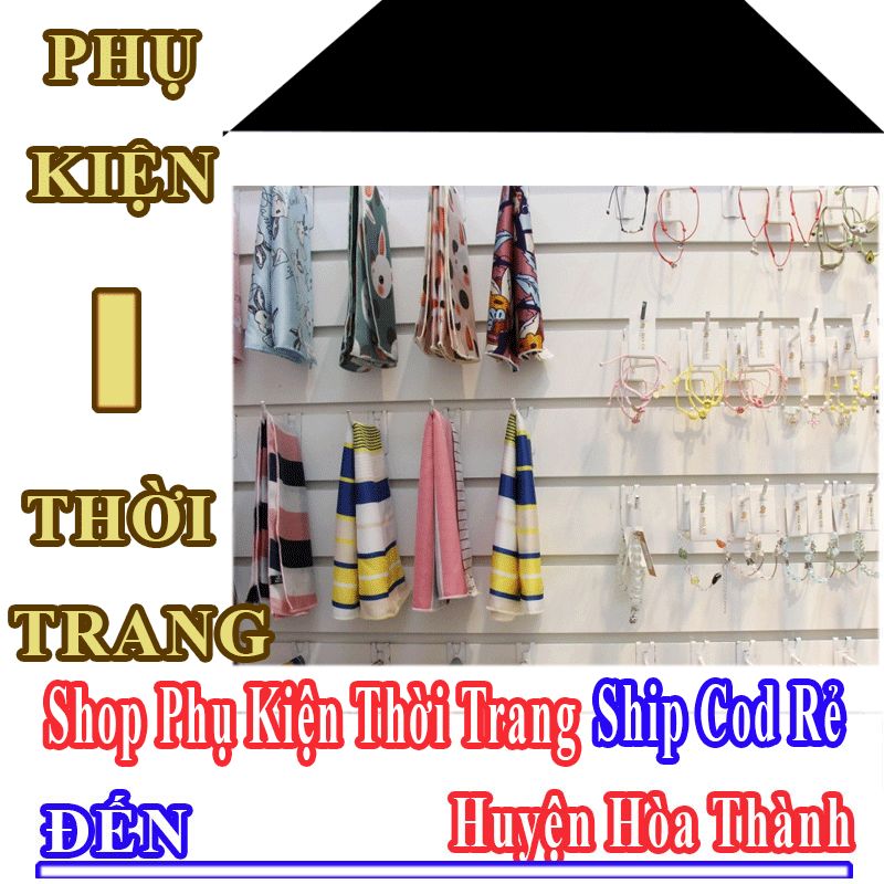 Shop Phụ Kiện Thời Trang Giá Rẻ Nhận Ship Cod Đến Huyện Hòa Thành