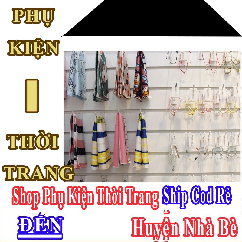 Shop Phụ Kiện Thời Trang Giá Rẻ Nhận Ship Cod Đến Huyện Nhà Bè