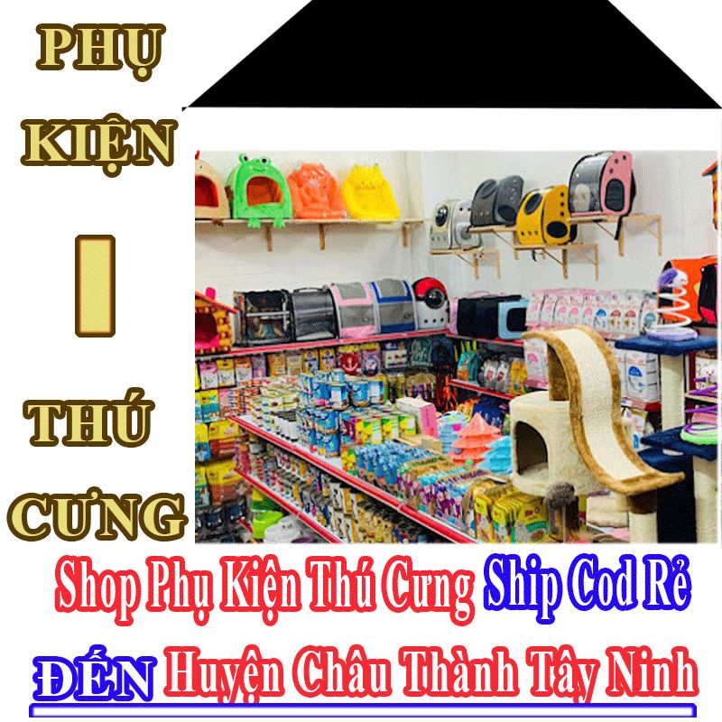 Shop Phụ Kiện Thú Cưng Giá Rẻ Nhận Ship Cod Đến Huyện Châu Thành Tây Ninh