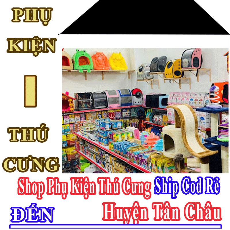 Shop Phụ Kiện Thú Cưng Giá Rẻ Nhận Ship Cod Đến Huyện Tân Châu