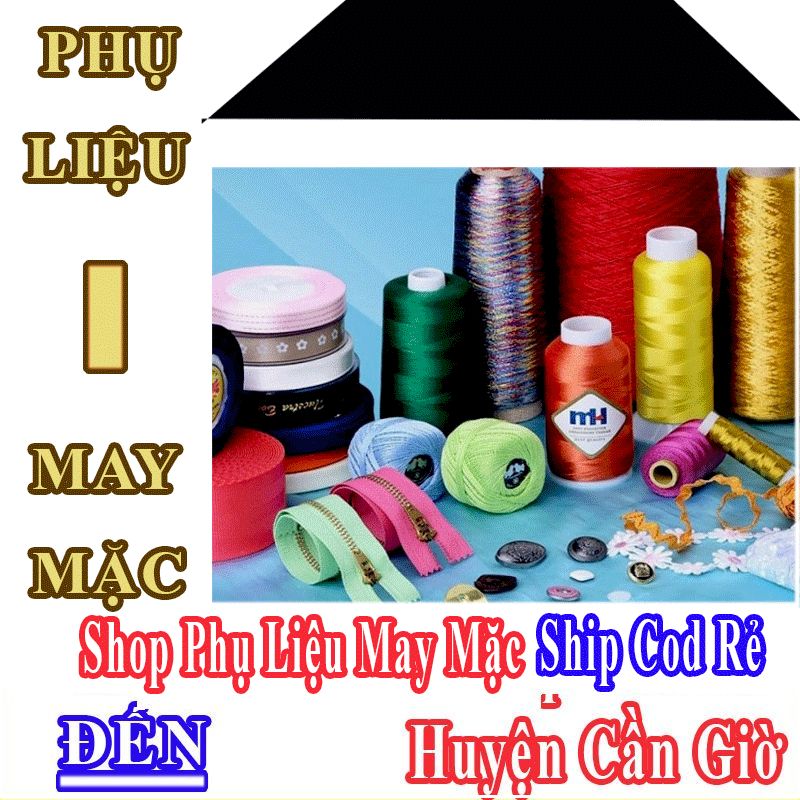 Shop Phụ Liệu May Mặc Giá Rẻ Nhận Ship Cod Đến Huyện Cần Giờ