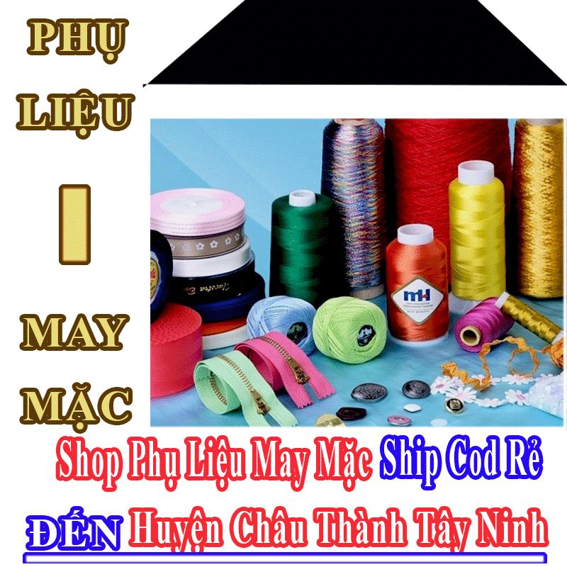 Shop Phụ Liệu May Mặc Huyện Châu Thành Tây Ninh Nhận Ship Cod Giá Rẻ