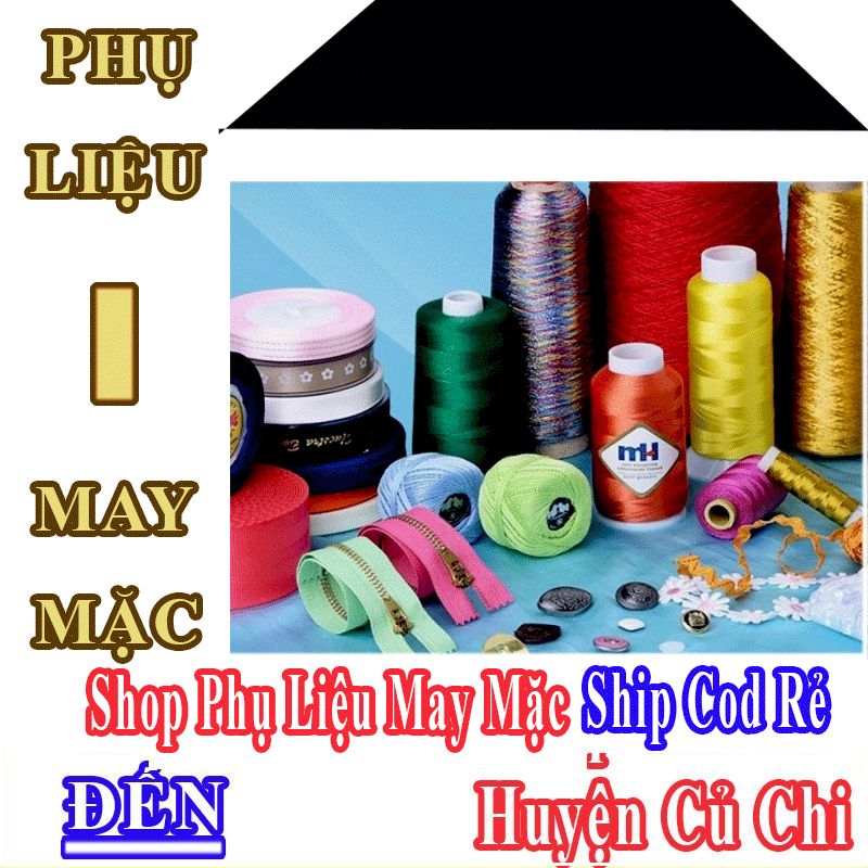 Shop Phụ Liệu May Mặc Giá Rẻ Nhận Ship Cod Đến Huyện Củ Chi