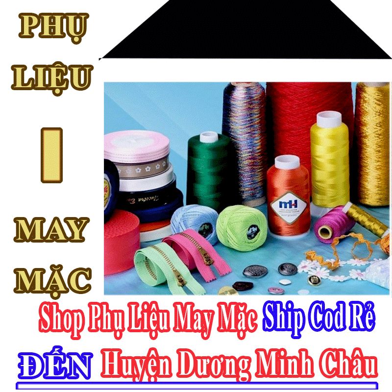 Shop Phụ Liệu May Mặc Giá Rẻ Nhận Ship Cod Đến Huyện Dương Minh Châu