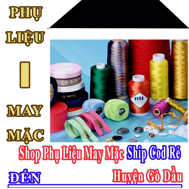 Shop Phụ Liệu May Mặc Giá Rẻ Nhận Ship Cod Đến Huyện Gò Dầu