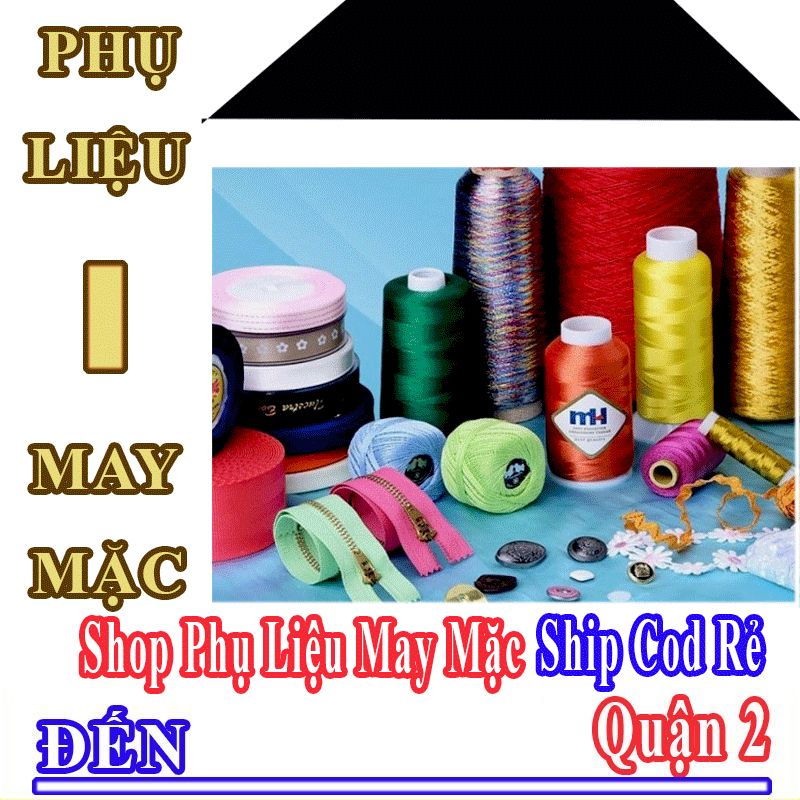 Shop Phụ Liệu May Mặc Giá Rẻ Nhận Ship Cod Đến Quận 2