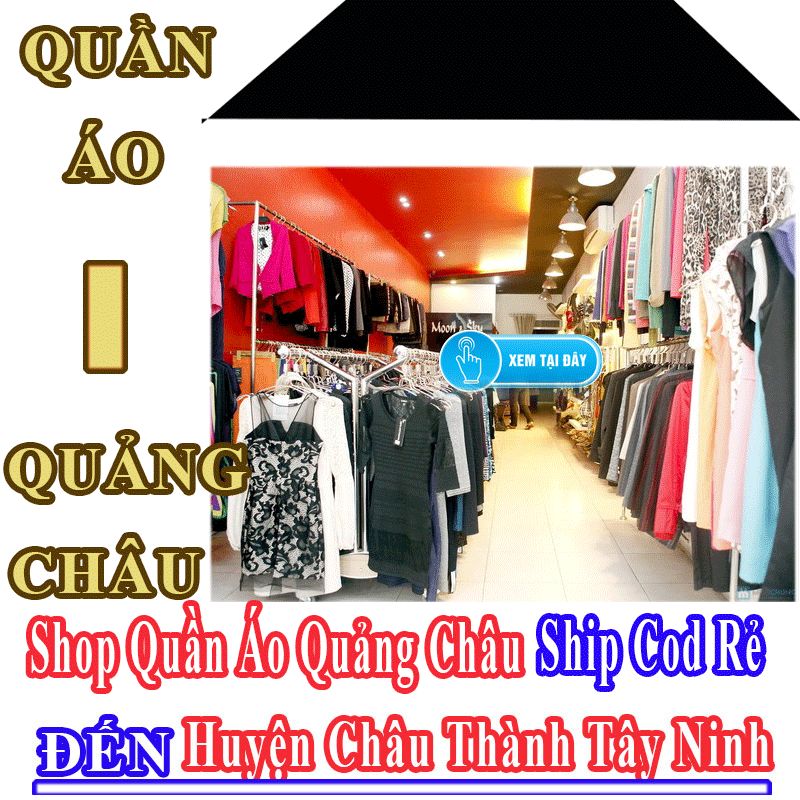 Shop Quần Áo Quảng Châu Giá Rẻ Nhận Ship Cod Đến Huyện Châu Thành Tây Ninh