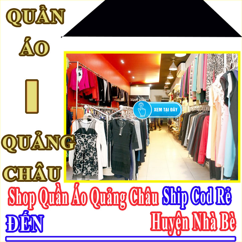 Shop Quần Áo Quảng Châu Giá Rẻ Nhận Ship Cod Đến Huyện Nhà Bè