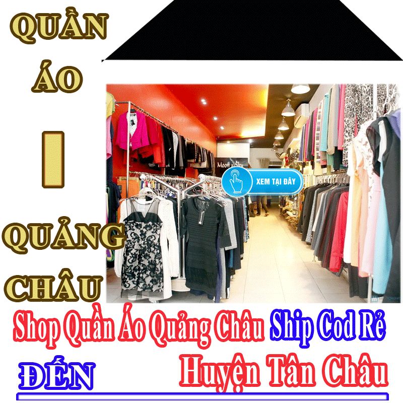 Shop Quần Áo Quảng Châu Giá Rẻ Nhận Ship Cod Đến Huyện Tân Châu