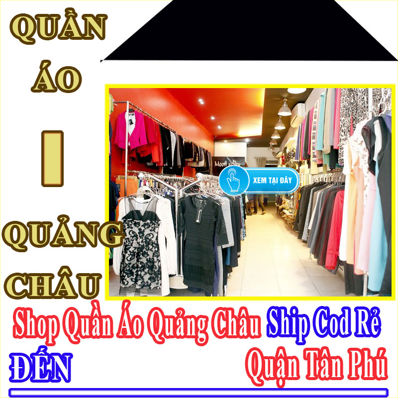 Shop Quần Áo Quảng Châu Giá Rẻ Nhận Ship Cod Đến Quận Tân Phú