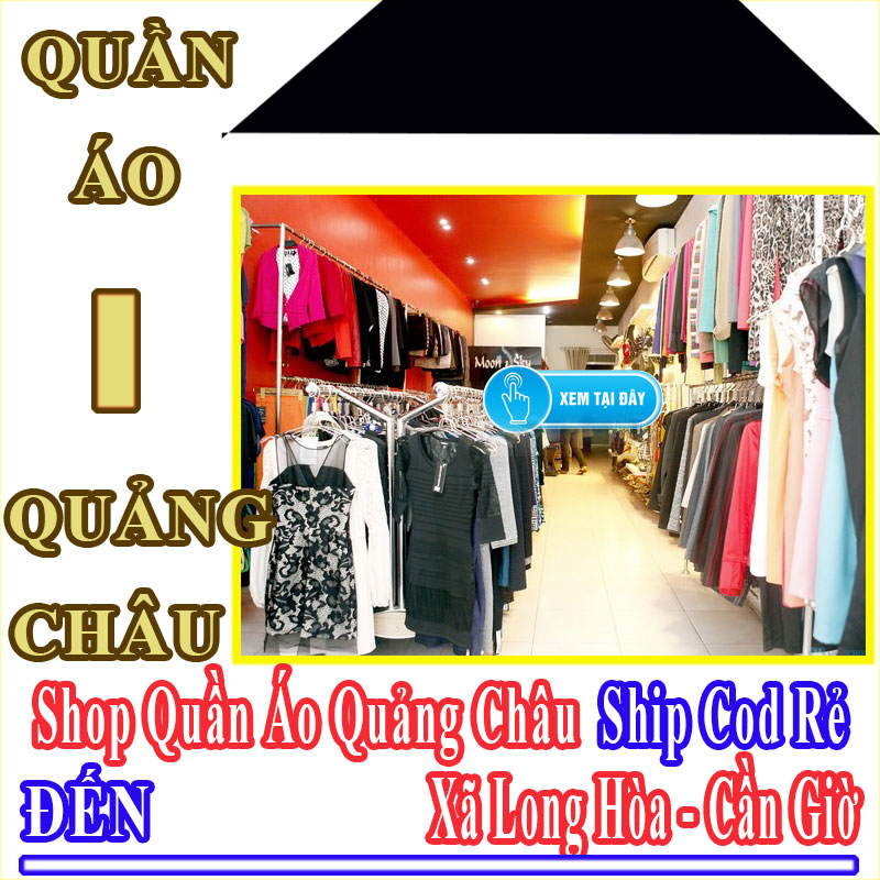 Shop Quần Áo Quảng Châu Giá Rẻ Nhận Ship Cod Đến Xã Long Hòa