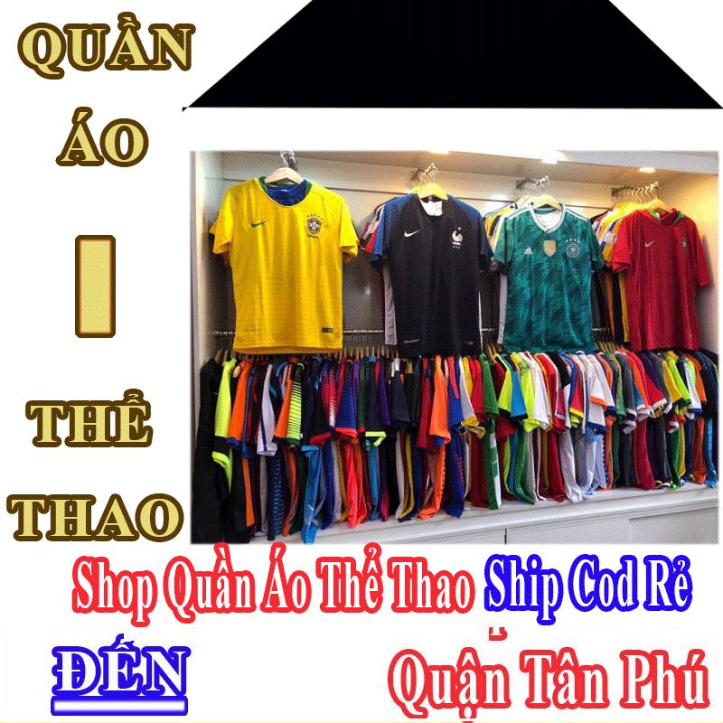 Shop Quần Áo Thể Thao Giá Rẻ Nhận Ship Cod Đến Quận Tân Phú